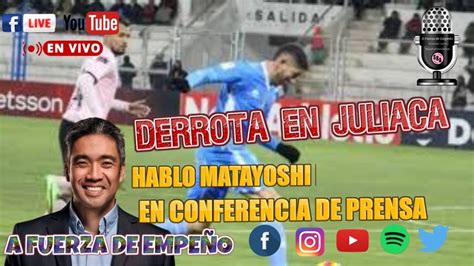 A Fuerza De EmpeÑo Sin Fisico En Juliaca En Lo Adm Hablo Matayoshi En Conferencia De Prensa