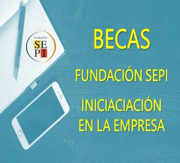 Becas Fundación SEPI del Programa de Iniciación en la Empresa 2023 1