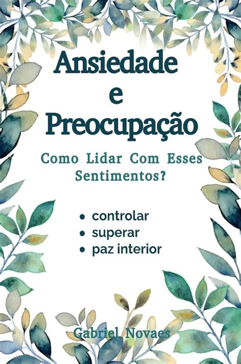 Não Sei O Porquê De Tanta Preocupação Com Esses Documentos - Ansiedade e Preocupação Como Lidar Com Esses Sentimentos? (Livros de ...