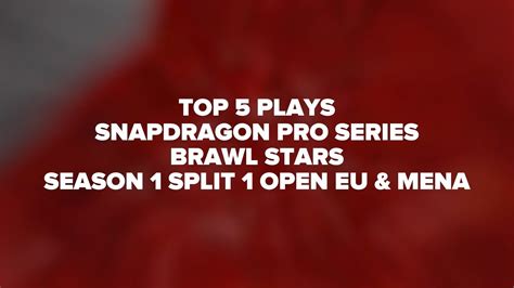 Top 5 Plays Snapdragon Pro Series Brawl Stars Season 1 Split 1 Open Eu And Mena Youtube