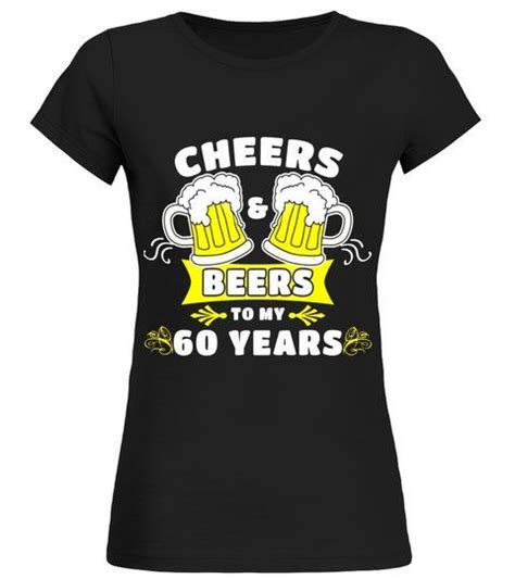 Cheers And Beers To My 60 Years T Shirt 60th Birthday T Limited Edition Round Neck T