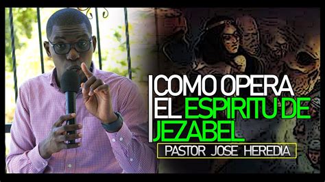 COMO OPERA EL ESPIRITU DE JEZABEL PASTOR JOSE HEREDIA EPS 1 2023