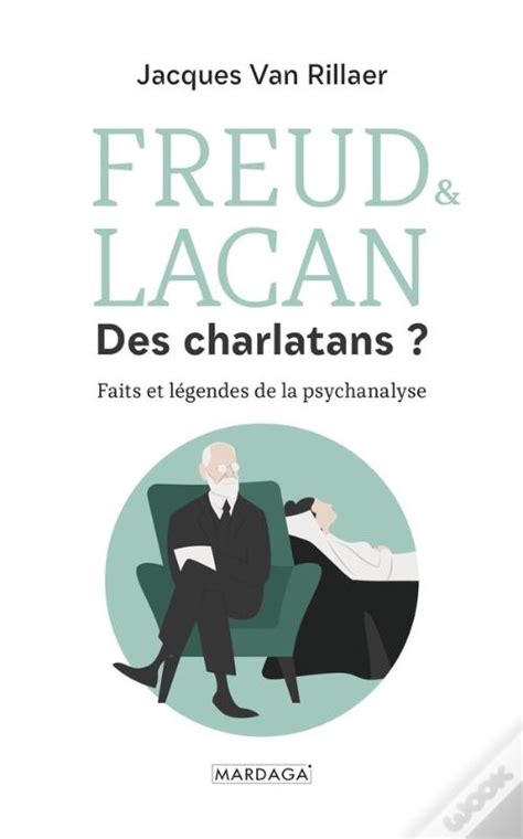 Freud & Lacan Des Charlatans ? ; Faits Et Légendes De La Psychanalyse ...
