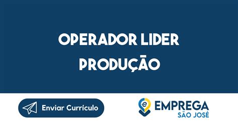 Operador Lider Produção Caçapava Sp Emprega São José Vagas De