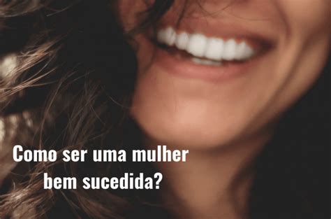 Como Ser Uma Mulher Bem Sucedida Cláudia Ganhão HÁbitos