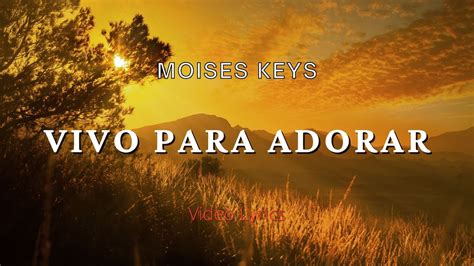 Vivo Para Adorar Moisés Keys Musica Cristiana Para Orar YouTube