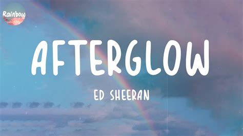 Ed Sheeran Afterglow Lyrics Youtube