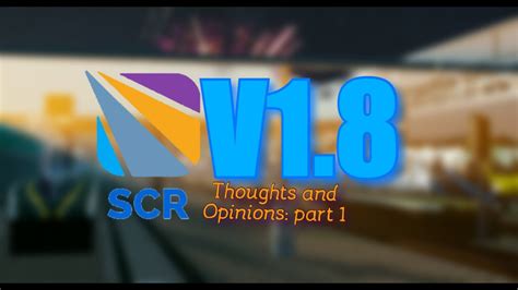 SCR V1 8 Thoughts And Opinions Part 1 YouTube