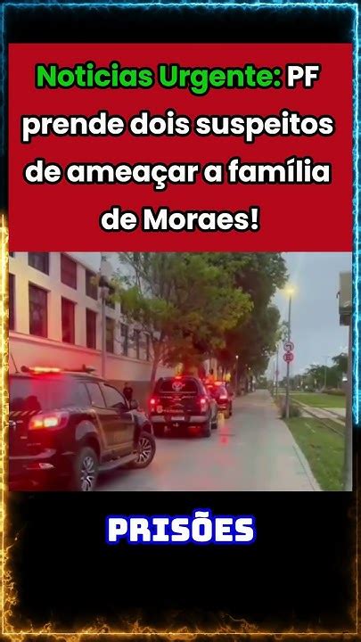 Noticias Urgente Pf Prende Dois Suspeitos De Ameaçar A Família De