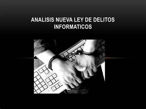 Analisis Nueva Ley De Delitos Informaticos Ppt Descarga Gratuita