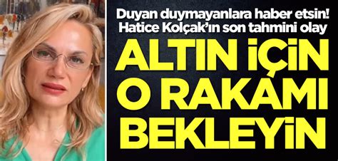 Hatice Kolçak ın son altın tahmini olay Duyan duymayanlara haber etsin