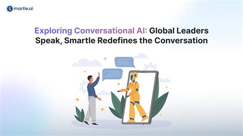 Exploring Conversational Ai Global Leaders Speak Smartle Redefines