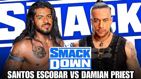 Wwe Smackdown Santos Escobar Vs Damian Priest Full Match Wwe