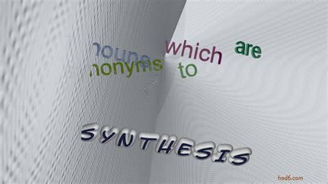 Synthesis 11 Nouns Which Are Synonyms To Synthesis Sentence Examples