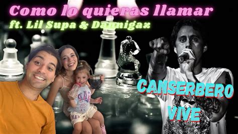 Mate Reacci N A Canserbero Ft Lil Supa Dannigaz Como Lo Quieras