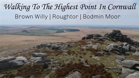 Walking To The Highest Point In Cornwall Brown Willy Rough Tor