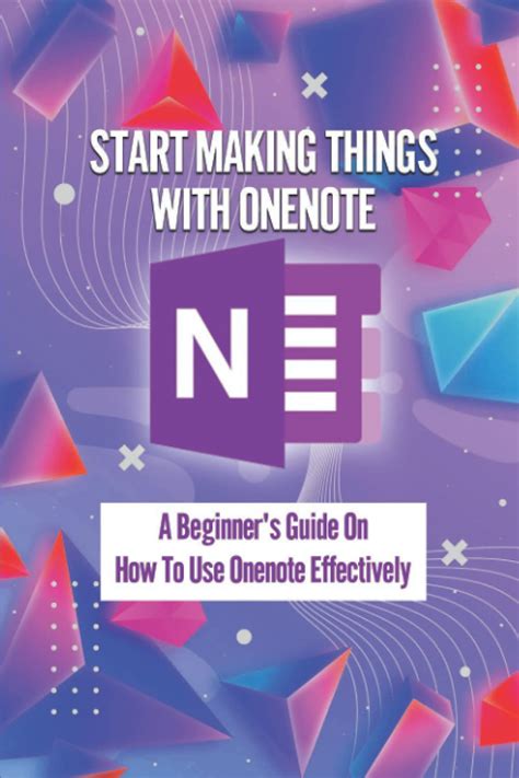 Buy Start Making Things With Onenote A Beginner S Guide On How To Use