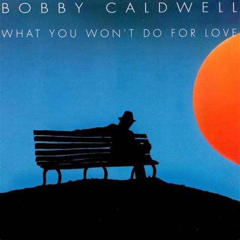 Bobby Caldwell What You Won T Do For Love Lyrics Genius Lyrics