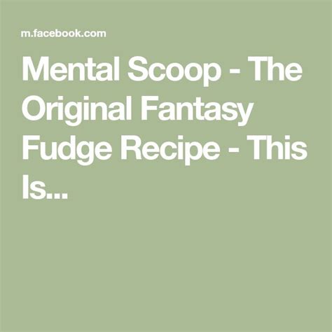 The Text Reads Mental Scoop The Original Fantasy Fudge Recipe This Is