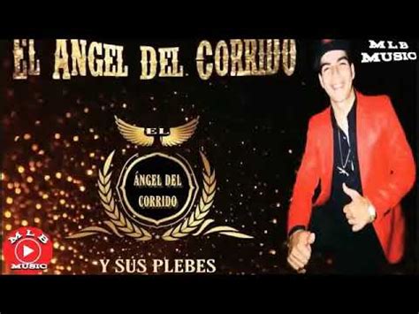 El Ngel Del Corrido Y Sus Plebes Corridos Mix Youtube