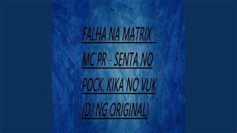 Falha Na Matrix Senta No Pock Kika No Vuk Youtube Music