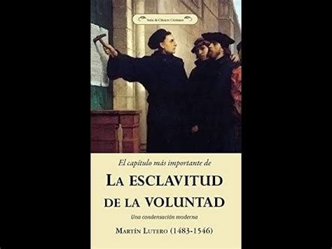 La Esclavitud De La Voluntad Mart N Lutero Youtube