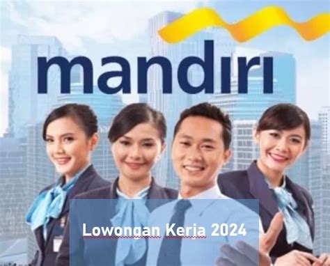 Bank Mandiri Buka Lowongan Kerja Besar Besaran Pada Maret Syarat