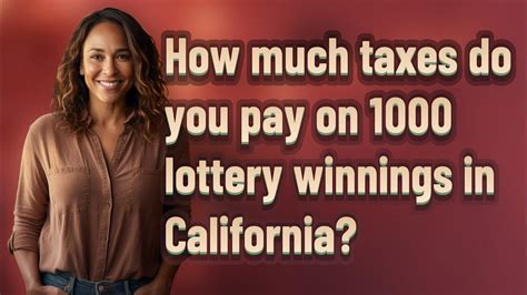 How Much Taxes Do You Pay On 1000 Lottery Winnings In California Youtube