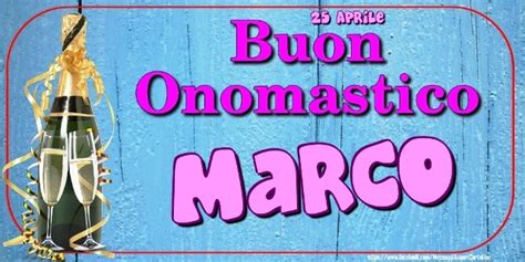 25 Aprile 2023 Buon Onomastico Marco IMMAGINI VIDEO E FRASI Per Gli