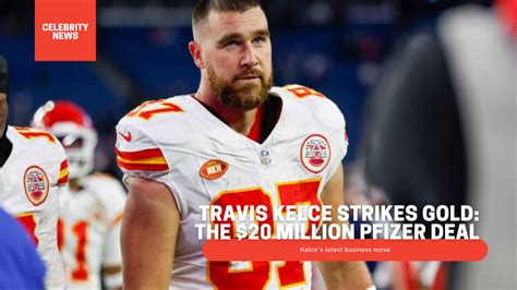 Travis Kelce Strikes Gold: The $20 Million Pfizer Deal