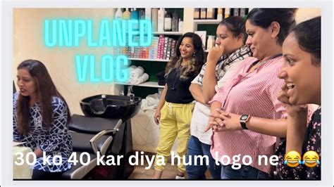 Unplanned Vlog Birthday Bohat Masti Hui 30 Ko 40 Kar Diya😂😂 Vlog Viral Salon Youtube