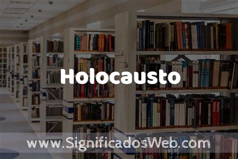 Concepto De Holocausto Significado Y Definici N