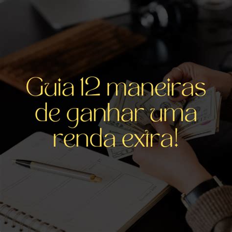 Guia 12 Maneiras De Ganhar Uma Renda Extra