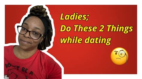 Ladies Do These 2 Things While Dating Youtube