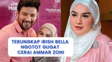 TERUNGKAP Irish Bella Ngotot Gugat Cerai Ammar Zoni Ternyata Ada Dua