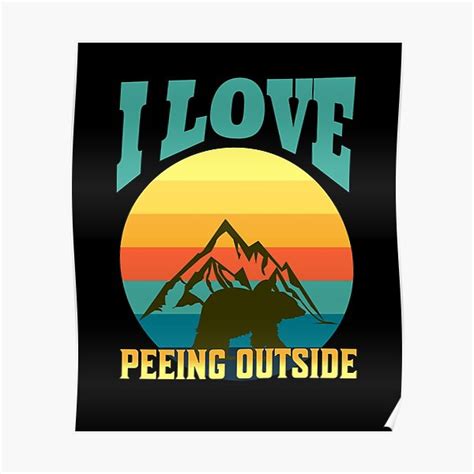 I Love Peeing Outside Funny Bear Poster For Sale By Jooly1413 Redbubble