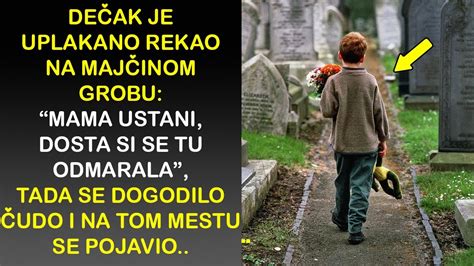 DEČAK JE REKAO PORED MAJČINOG GROBA MAMA USTANI DOSTA SI SE ODMARALA