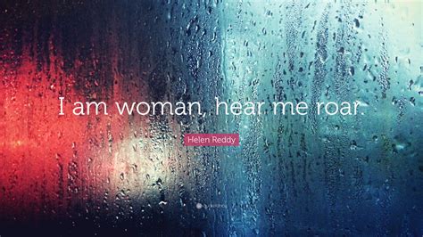 Helen Reddy Quote “i Am Woman Hear Me Roar ”