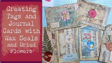 Creating With Wax Seals And Dried Flowers Tags And Journal Cards Ft