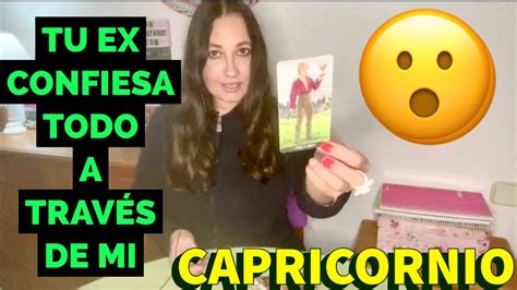 Capricornio Hoy Tu Ex Confiesa Todo A Traves De Mi Canalizaci N Tarot