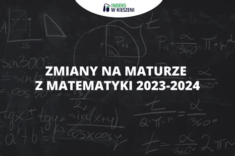 Zmiany na maturze z matematyki co musisz wiedzieć