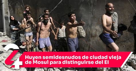 Huyen Semidesnudos De Ciudad Vieja De Mosul Para Distinguirse Del Ei Noticias24siete