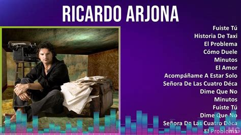 Ricardo Arjona Mix Las Mejores Canciones Fuiste T Historia De