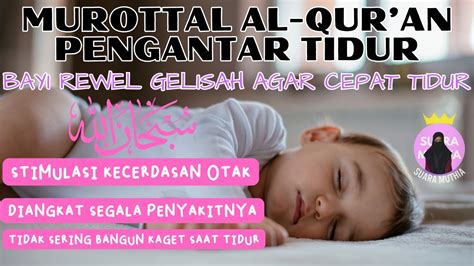 MUROTTAL PENGANTAR TIDUR BAYI REWEL GELISAH SUSAH TIDUR AGAR TENANG AL