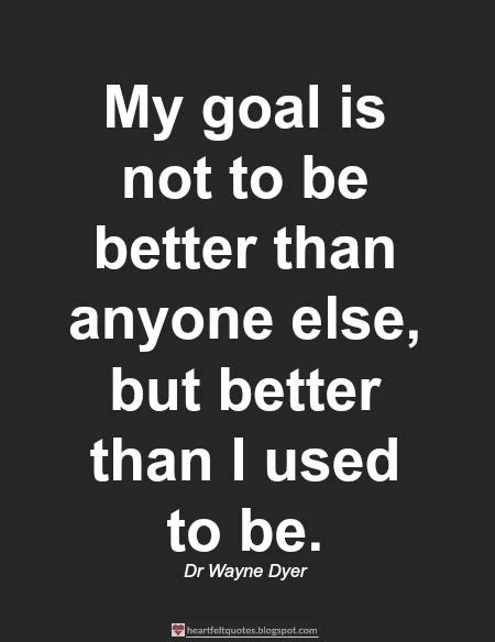 My Goal Is Not To Be Better Than Anyone Else Work Quotes Words