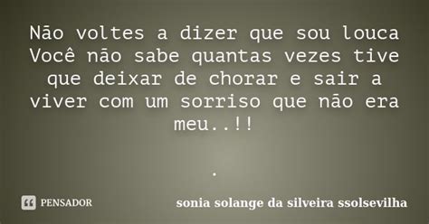 Não Voltes A Dizer Que Sou Louca Você Sonia Solange Da Silveira