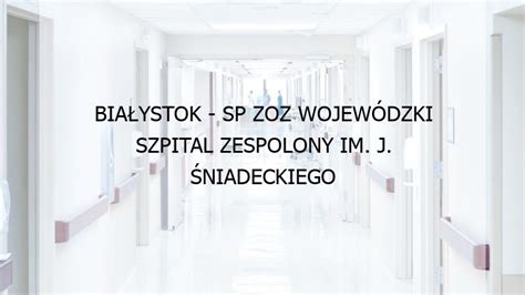 BIAŁYSTOK SP ZOZ WOJEWÓDZKI SZPITAL ZESPOLONY IM J ŚNIADECKIEGO