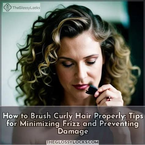 How To Brush Curly Hair Properly Tips For Minimizing Frizz And