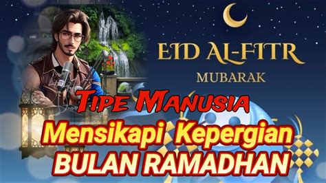 TIPE MANUSIA MENSIKAPI KEPERGIAN BULAN RAMADHAN Re Upload YouTube