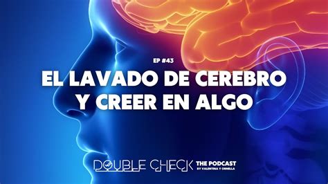 Ep 43 El Lavado De Cerebro Y Creer En Algo YouTube